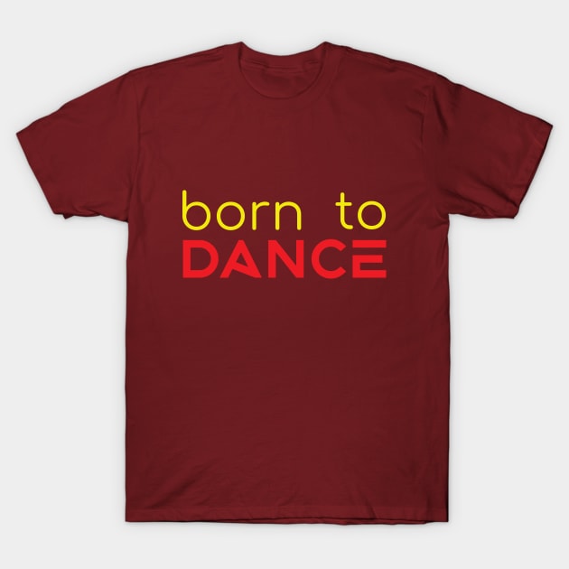 Born To Dance Yellow Red by PK.digart T-Shirt by PK.digart